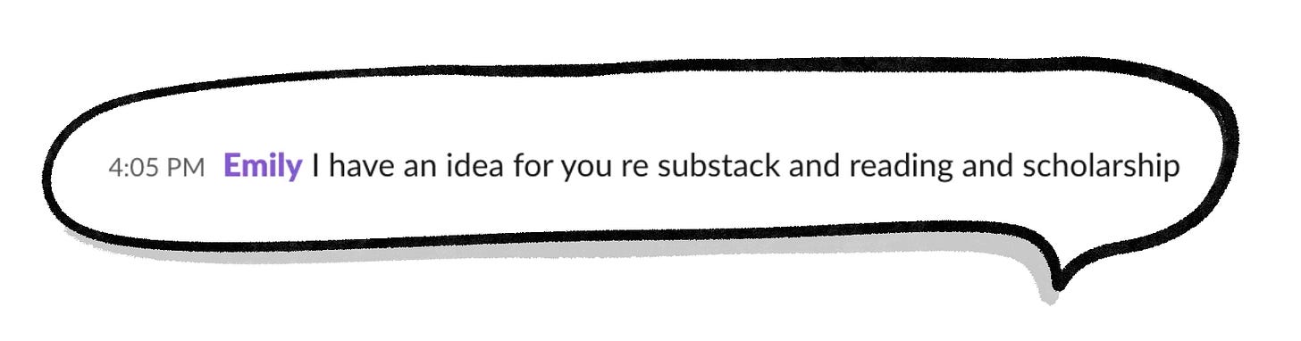 Slack screenshot: 4:05 PM Emily I have an idea for you re substack and reading and scholarship