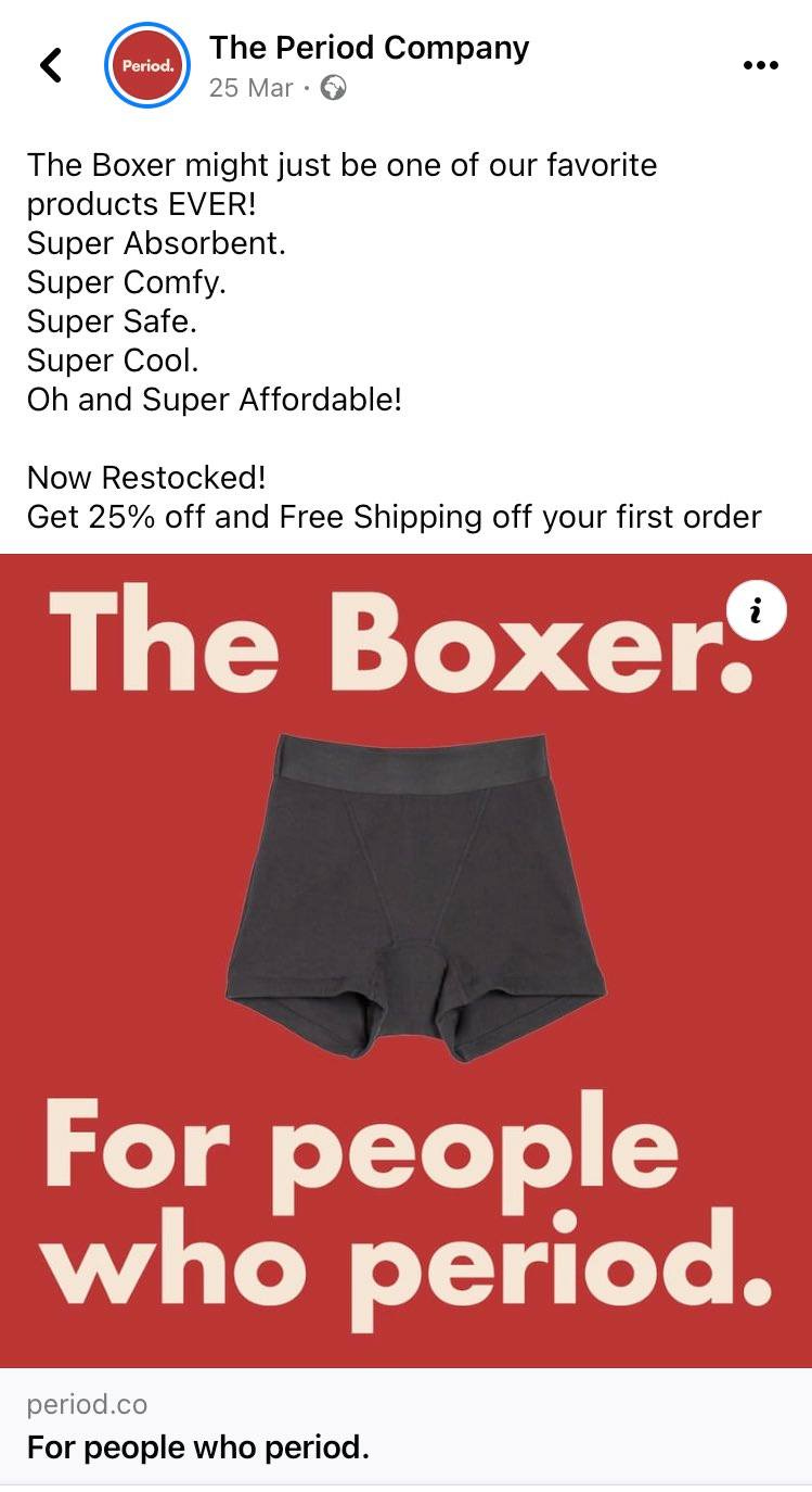 May be an image of text that says '< Period. The Period Company 25 Mar … The Boxer might just be one of our favorite products EVER! Super Absorbent. Super Comfy. Super Safe. Super Cool. Oh and Super Affordable! Now Restocked! Get 25% off and Free Shipping off your first order The Boxer. i For people who period. period.co For people who period.'