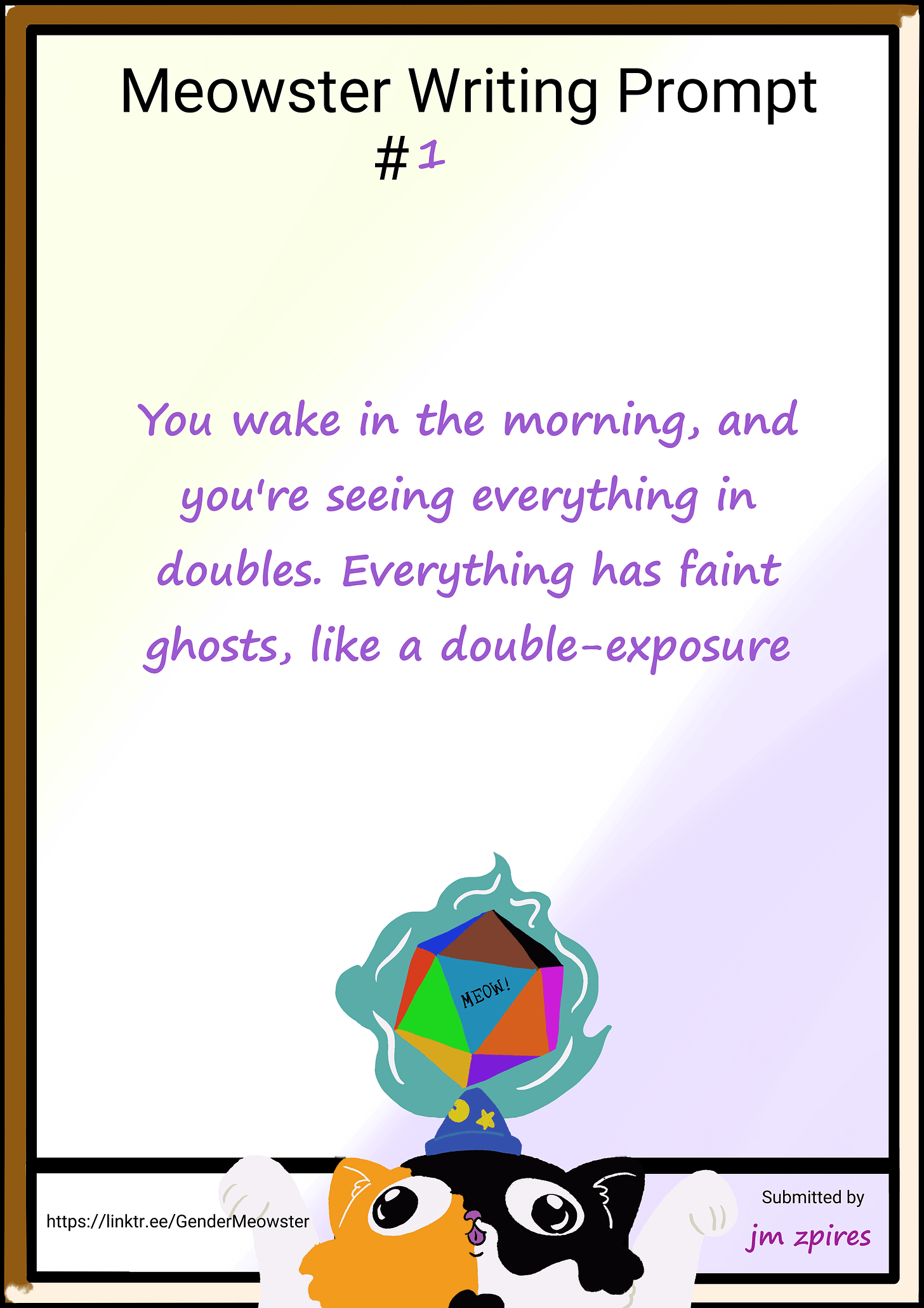 You wake in the morning, and you're seeing everything in doubles. Everything has faint ghosts, like a double-exposure.