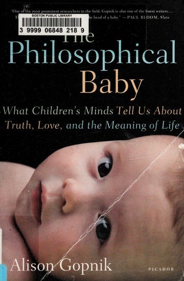 The philosophical baby : what children's minds tell us about truth, love,  and the meaning of life : Gopnik, Alison : Free Download, Borrow, and  Streaming : Internet Archive