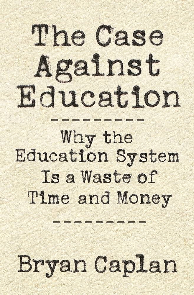 The Case against Education: Why the Education System Is a Waste of Time and  Money : Caplan, Bryan: Amazon.es: Libros