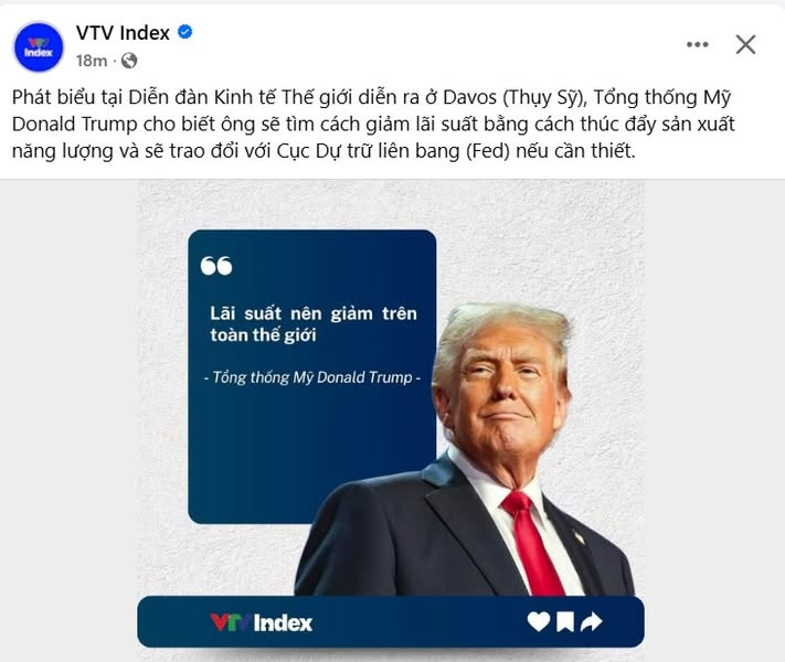 May be an image of 1 person, the Oval Office and text that says "Index VTV Index 18m … Phát biểu tại Diễn đàn Kinh tế Thế giới diễn ra 8 Davos (Thụy Sỹ), Tổng thống My Donald Trump cho biết ông sẽ tìm cách giảm lãi suất bằng cách thúc đẩy sản xuất năng lượng và sẽ trao đổi với Cục Dự trữ liên bang (Fed) nếu cần thiết. Lãi suất Lăsuấtnêngiàmtrê nên giảm trên toàn thế giới Tổng thống Mỹ Donald Trump vr Index"