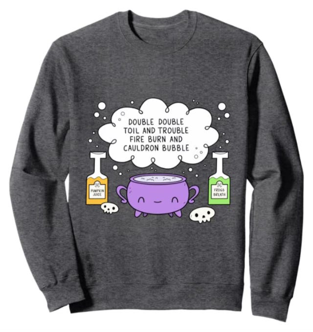 a sweatshirt with my toil and trouble cauldron illustration