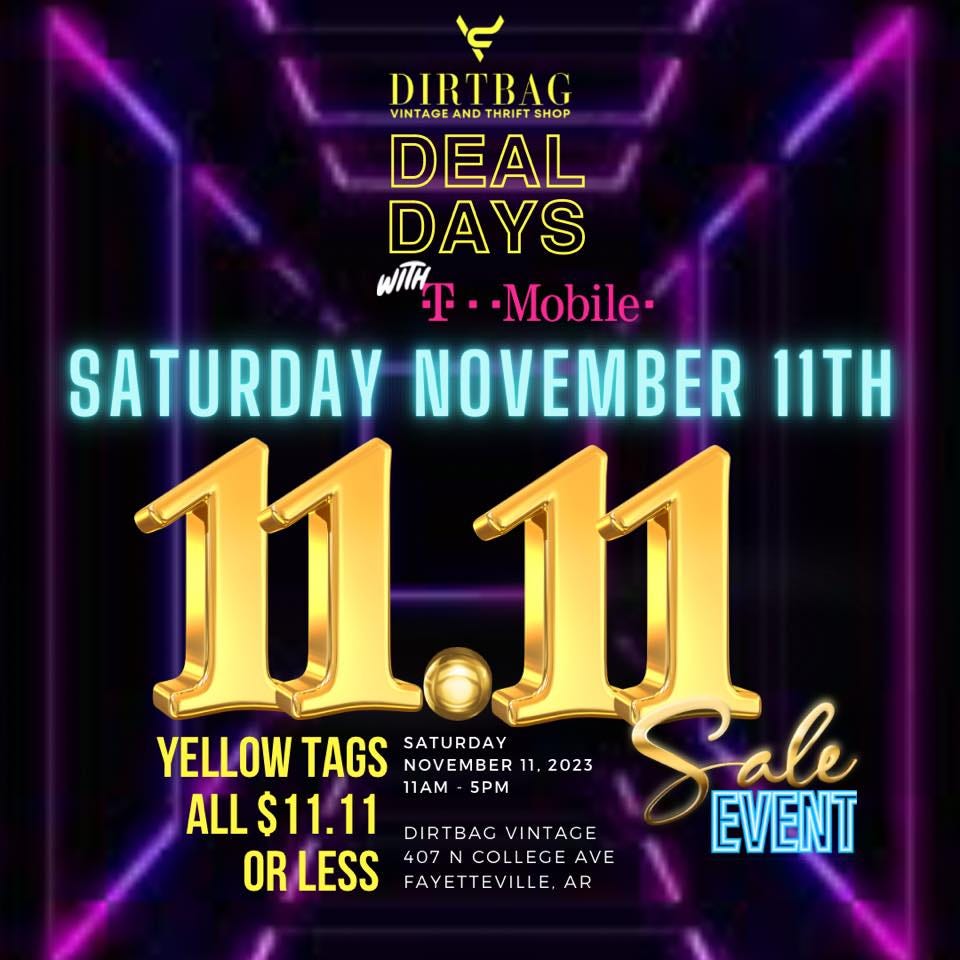 May be a graphic of phone and text that says 'DIRTBAG ANDTH SHOP DEAL DAYS WITH -Mobile- SATURDAY NOVEMBER 11TH 11.11 YELLOW TAGS SATURDAY NOVEMBER ,2023 ALL $11.11 11AM 5PM Cale DIRTBAG DIRTBAGVINTAGE VINTAGE EVENT OR LESS 407 NCOLLEGE AVE FAYETTEVILLE AR'