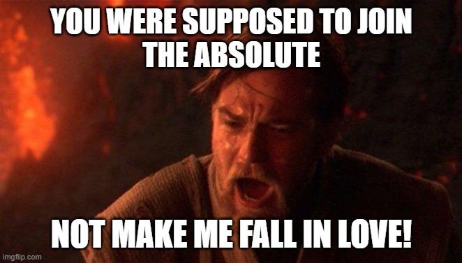 Obi-wan meme saying, "you were supposed to join The Absolute, not make me fall in love!"
