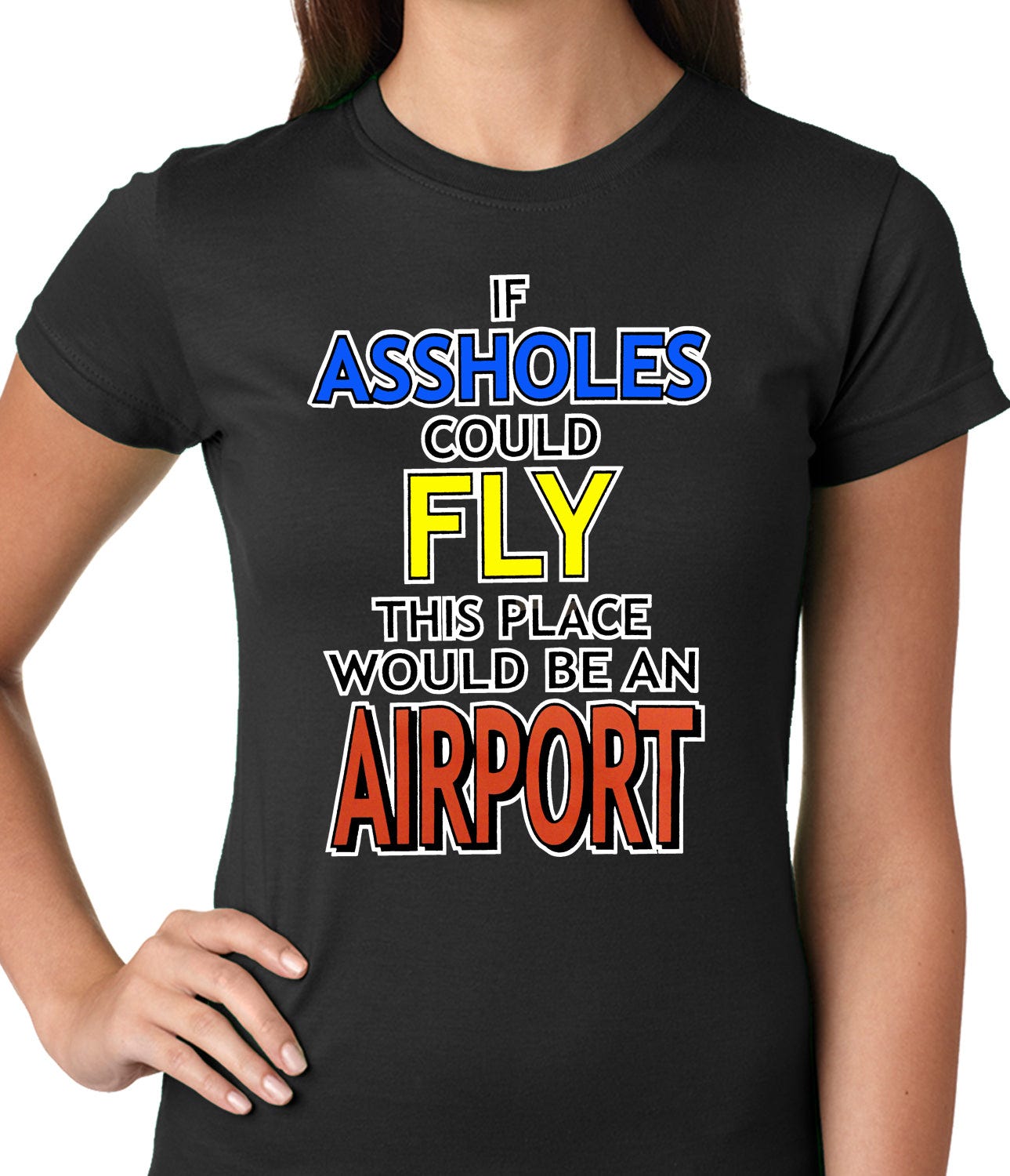 If Assholes Could Fly, This Place Would Be An Airport Girls T-shirt – Bewild