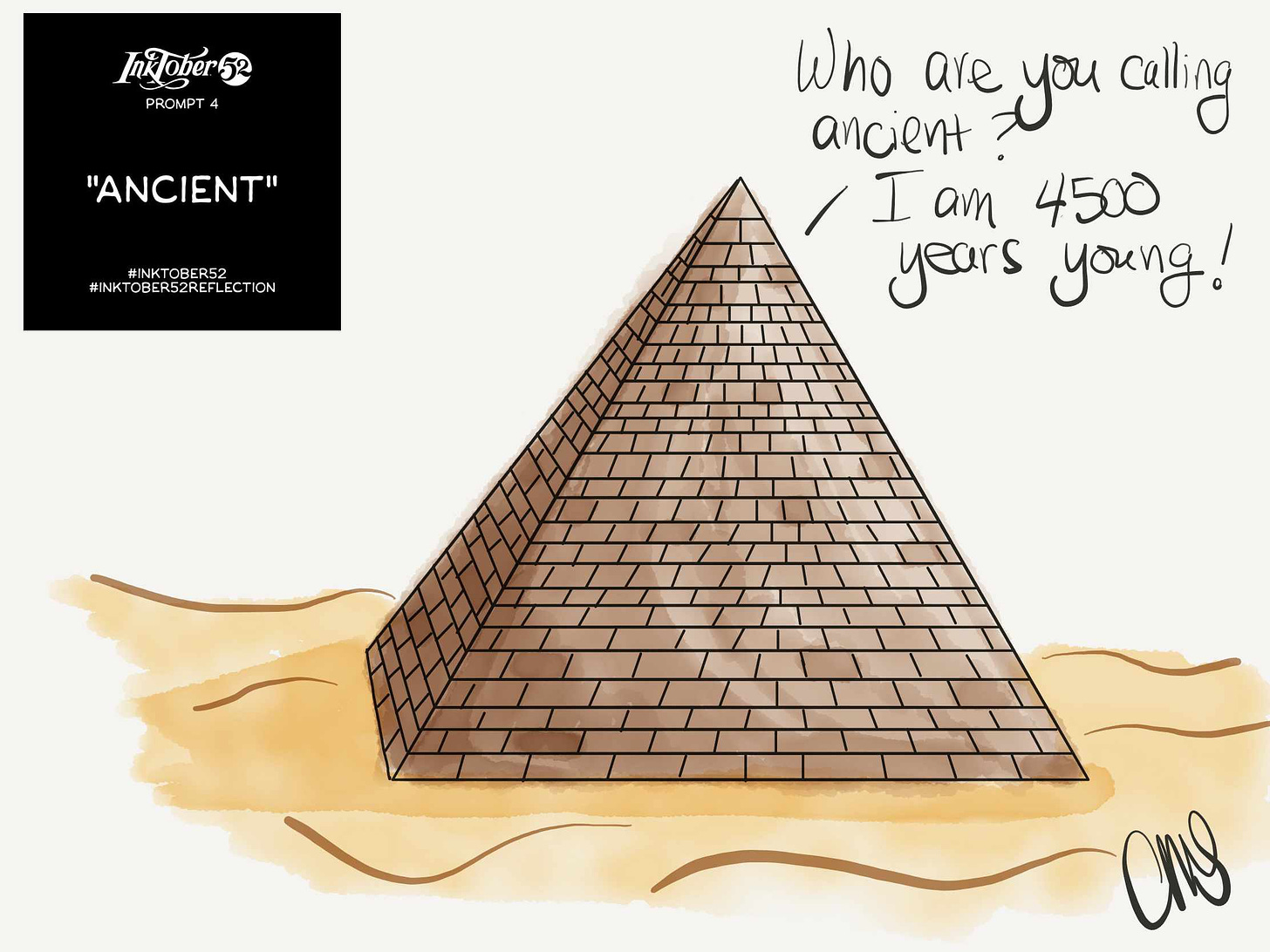 Ink and watercolor digital drawing of a pyramid in the sand. In the upper left corner is the Inktober prompt reading week 4 ancient, and in the upper right corner is hand written text reading “Who you calling ancient? I am 4500 years young!”