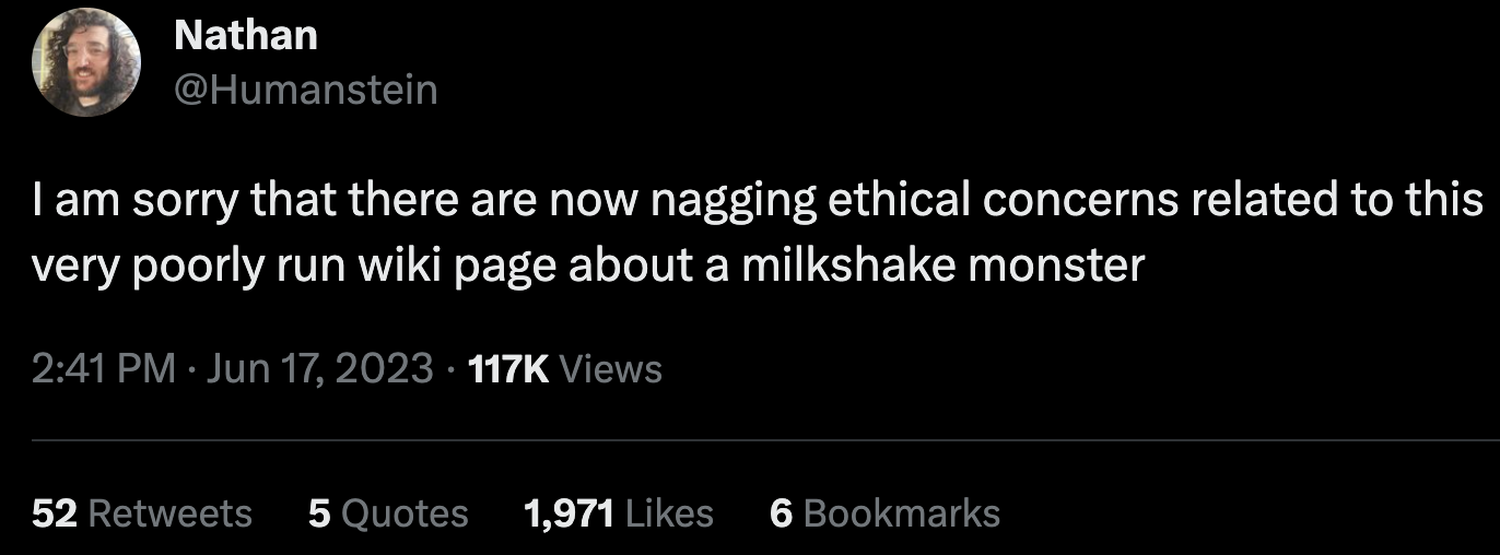 Tweet by Nathan Steinmetz: “I am sorry that there are now nagging ethical concerns related to this very poorly run wiki page about a milkshake monster”