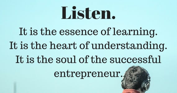 Listen.-It-is-the-essence-of-learning.-It-is-the-heart-of-understanding.-It-is-the-soul-of-the-successful-entrepreneur.-2.png