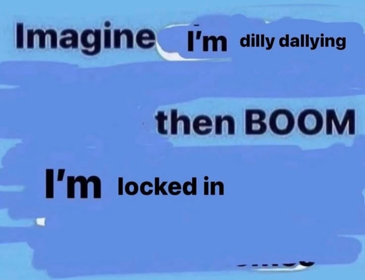 This may contain: the words imagine i'm dilly dialying then boom i'm locked in This may contain: the words imagine i'm dilly dialying then boom i'm locked in