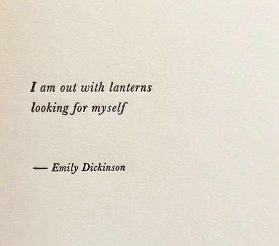 Text that says "I am out with lanterns looking for myself" – Emily Dickinson