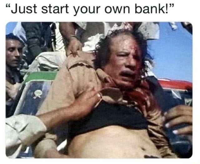 r/ConspiracyMemesII - “Just start your own bank” NSFW