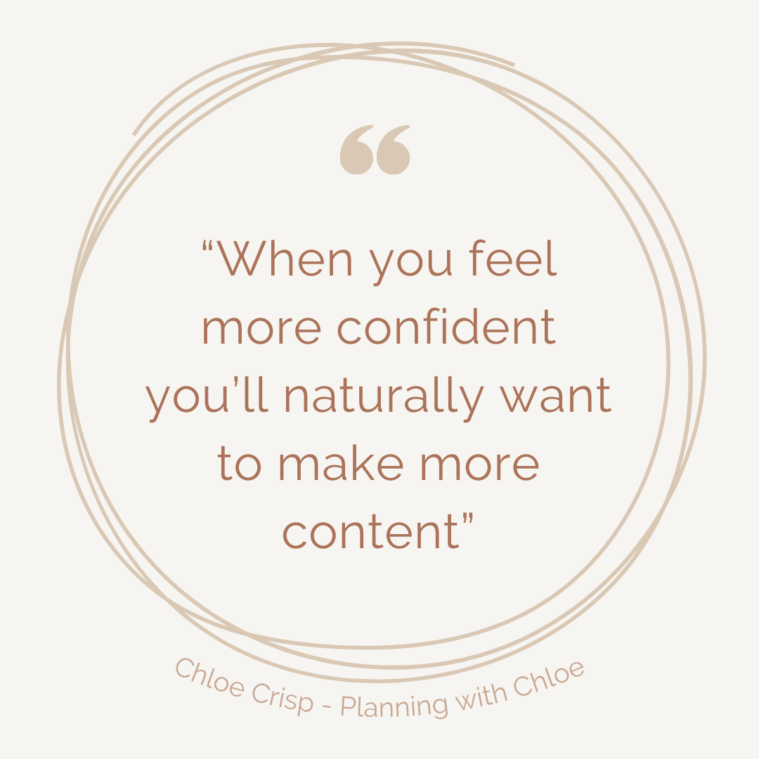 Quote from Chloe Crisp: "When you feel more confident you'll naturally want to make more content"