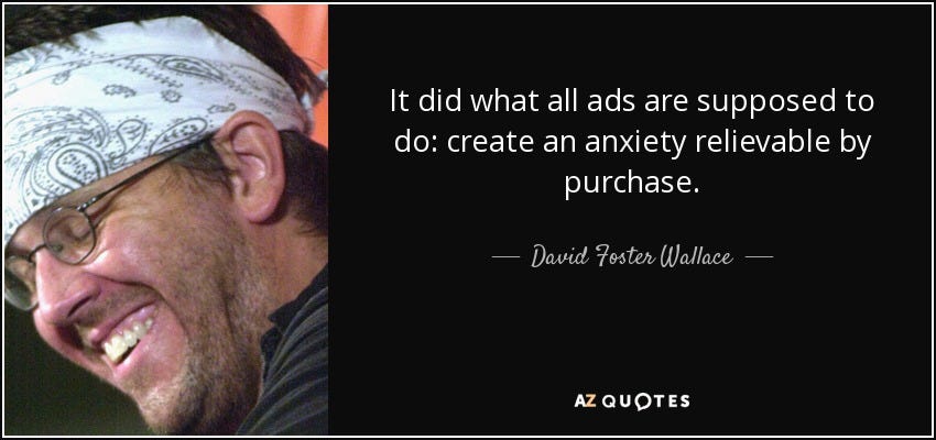 David Foster Wallace quote: It did what all ads are supposed to do:  create...
