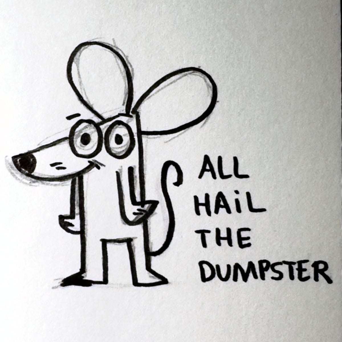 a cartoon sketch of a rat with the words "All hail the dumpster."