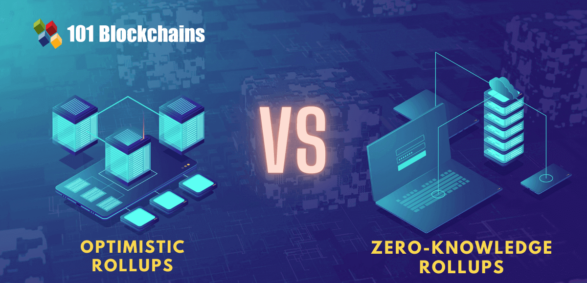 Optimistic Rollups Vs Zero-Knowledge Rollups - 101 Blockchains