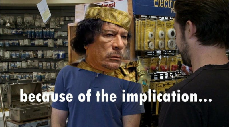 Ghadaffi saying “because of the implication”