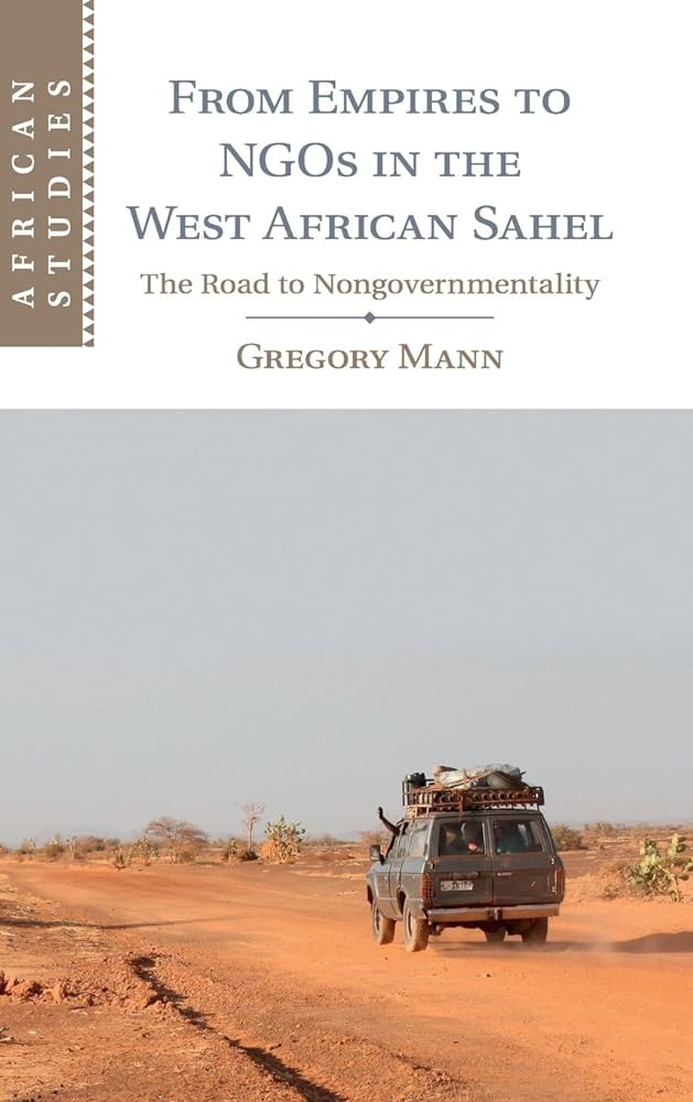 From Empires to NGOs in the West African Sahel: The Road to  Nongovernmentality: 129 (African Studies, Series Number 129) : Mann, Gregory:  Amazon.es: Libros