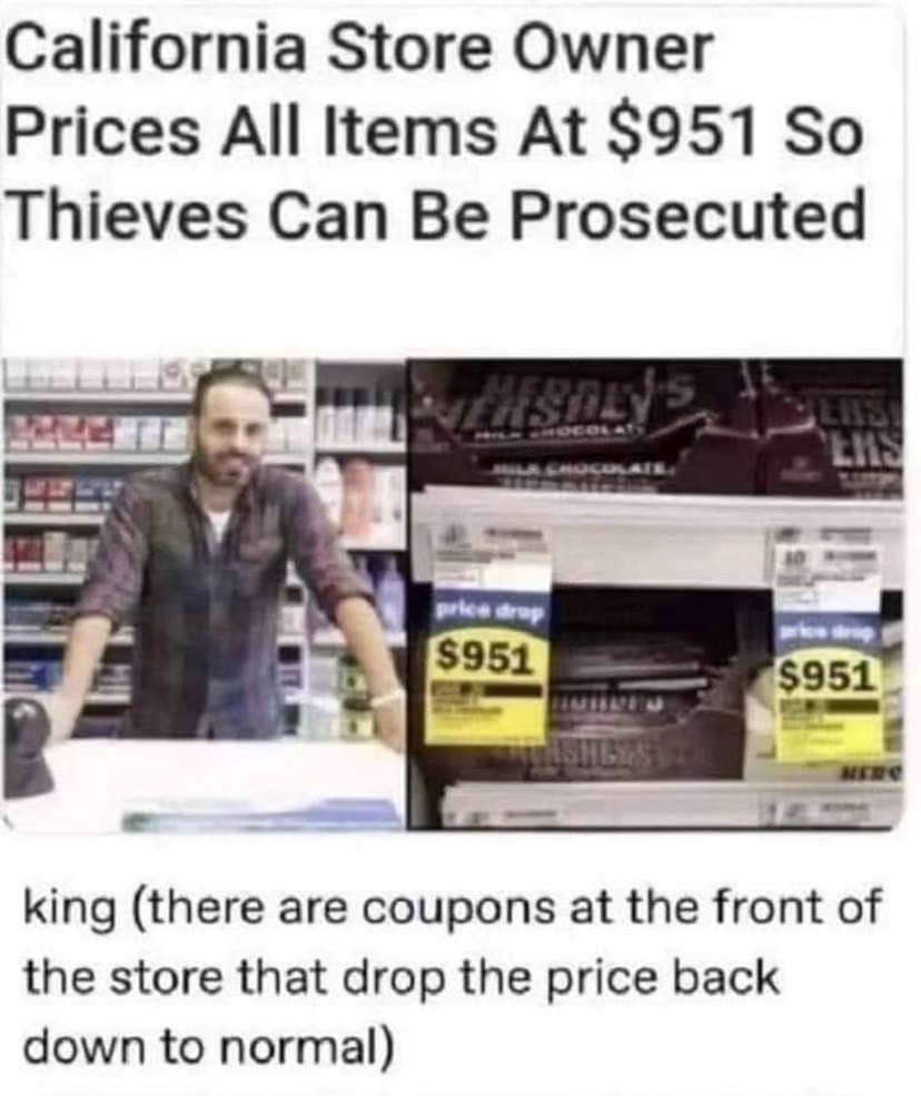 May be an image of ‎1 person and ‎text that says '‎California Store Owner Prices All Items At $951 So Thieves Can Be Prosecuted price drap $951 tרp $951 king (there are coupons at the front of the store that drop the price back down to normal)‎'‎‎