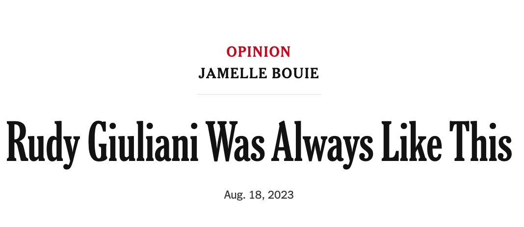 OPINION JAMELLE BOUIE  Rudy Giuliani Was Always Like This Aug. 18, 2023
