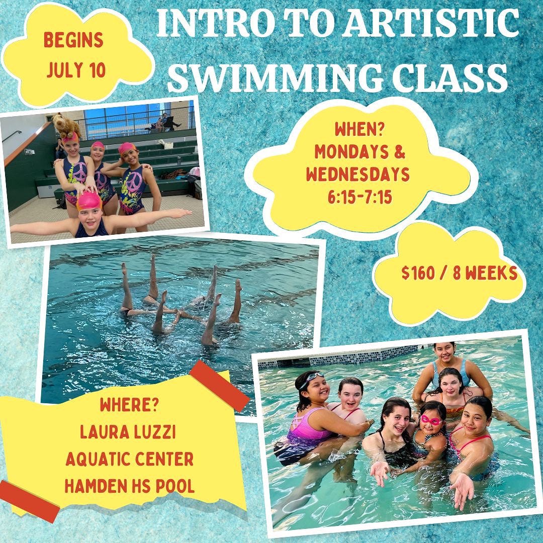 May be an image of 8 people, people swimming and text that says 'BEGINS JULY 10 INTRO TO ARTISTIC SWIMMING CLASS 1 WHEN? MONDAYS & WEDNESDAYS 6:15-7:15 $160/ 8 WEEKS WHERE? LAURA LUZZI AQUATIC CENTER HAMDEN HAMDEN HS POOL'