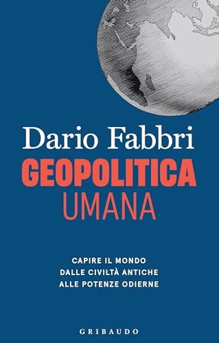 Geopolitica umana: Capire il mondo dalle civiltà antiche alle potenze  odierne eBook : Fabbri, Dario: Amazon.it: Kindle Store