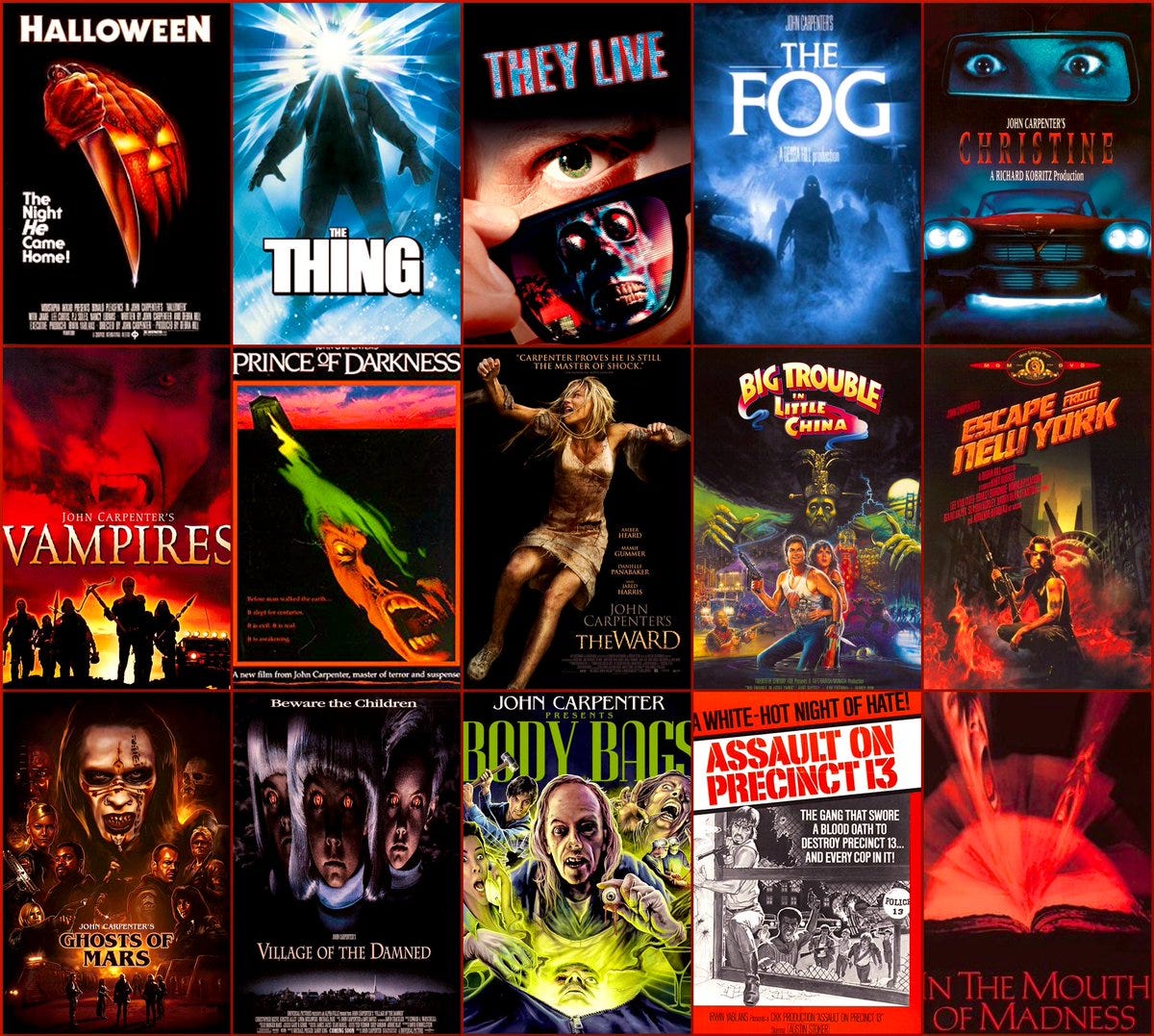 This image shows a collage of 15 John Carpenter one-sheet movie posters. Top Row (Left to Right): 1978's Halloween, 1982's The Thing, 1988's They Live, 1980's The Fog, and 1983's Christine. Center Row (Left to Right): 1998's Vampires, 1987's Prince of Darkness, 2010's The Ward, 1986's Big Trouble in Little China, and 1981's Escape from New York. Bottom Row (Left to Right): 2001's Ghosts of Mars, 1995's Village of the Damned, 1993's Body Bags (a television horror-anthology movie), 1976's Assault on Precinct 13, and 1994's In the Mouth of Madness. This image shows a collage of 15 John Carpenter one-sheet movie posters. Top Row (Left to Right): 1978's Halloween, 1982's The Thing, 1988's They Live, 1980's The Fog, and 1983's Christine. Center Row (Left to Right): 1998's Vampires, 1987's Prince of Darkness, 2010's The Ward, 1986's Big Trouble in Little China, and 1981's Escape from New York. Bottom Row (Left to Right): 2001's Ghosts of Mars, 1995's Village of the Damned, 1993's Body Bags (a television horror-anthology movie), 1976's Assault on Precinct 13, and 1994's In the Mouth of Madness.