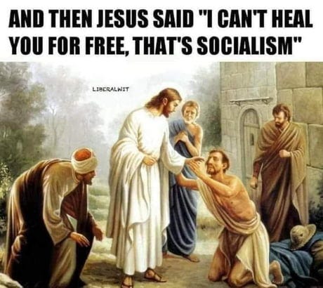 Jesus healing the sick with caption "And then Jesus said I can't heal you for free, that's socialism"