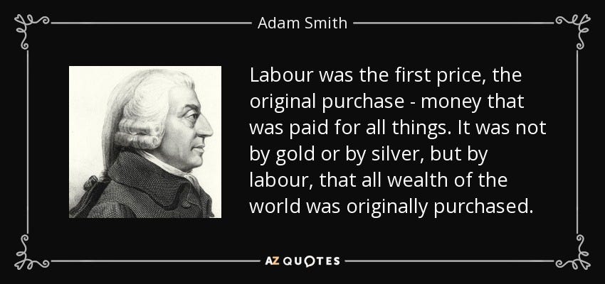 Adam Smith quote: Labour was the first price, the original purchase -  money...
