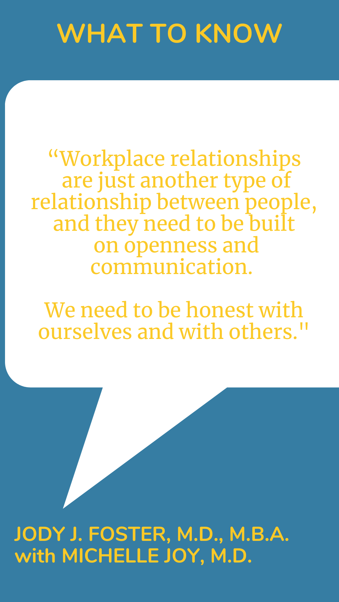 What to Know: “Workplace relationships are just another type of relationship between people, and they need to be built on openness and communication. We need to be honest with ourselves and with others,” said Dr. Jody J. Foster.