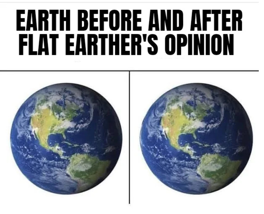 Two identical round earths, side-by-side, captioned "earth before and after flat earth's opinion"