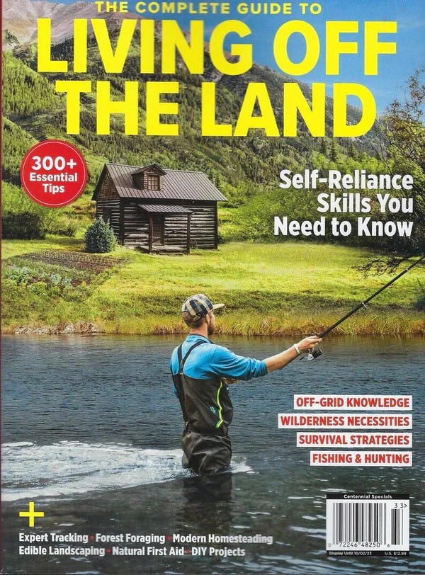 May be an image of 1 person, fishing and text that says 'THE COMPLETE GUIDE το LIVING OFF THE LAND 300+ Essential Tips Self-Reliance Skills You Need to Know OFF-GRID KNOWLEDGE WILDERNESS NECESSITIES SURVIVAL STRATEGIES FISHING & HUNTING Expert Tracking Forest Foraging Modern Homesteading Edible Landscaping Natural First Aid- DIY Projects 7224648250'