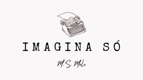 logo da newsletter: Centralizado está o desenho de uma maquina de escrever, abaixo está escrito "Imagina Só" e abaixo do titulo o meu nome em uma especia de letra cursiva escrito "M. S. Melo"