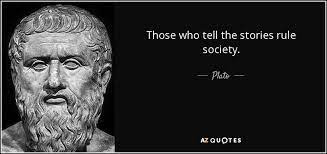 Plato quote: Those who tell the stories rule society.