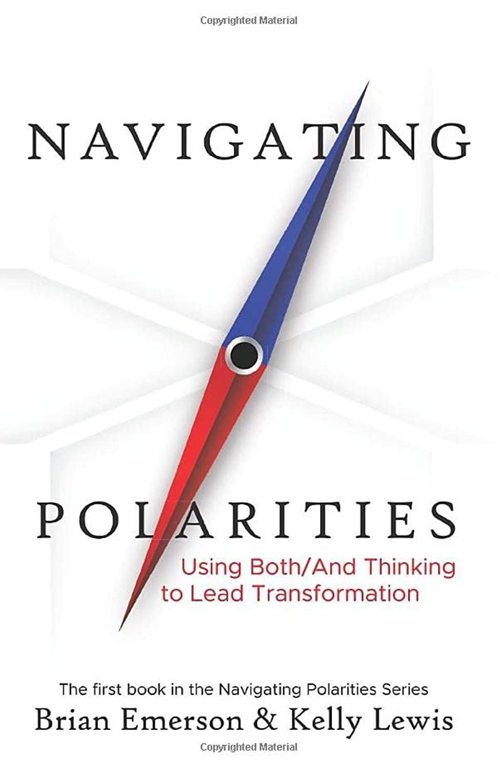 Navigating Polarities: Using Both/And Thinking to Lead Transformation: 1:  Amazon.co.uk: Emerson, Brian, Lewis, Kelly: 9781733382830: Books