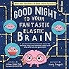 Good Night to Your Fantastic Elastic Brain