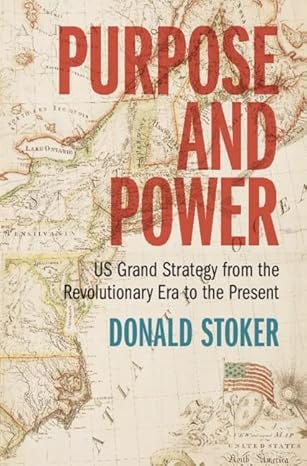 Book Cover Image - Purpose and Power by Donald Stoker - A tan background with a brown outlne of a map with the book tile in bold red print