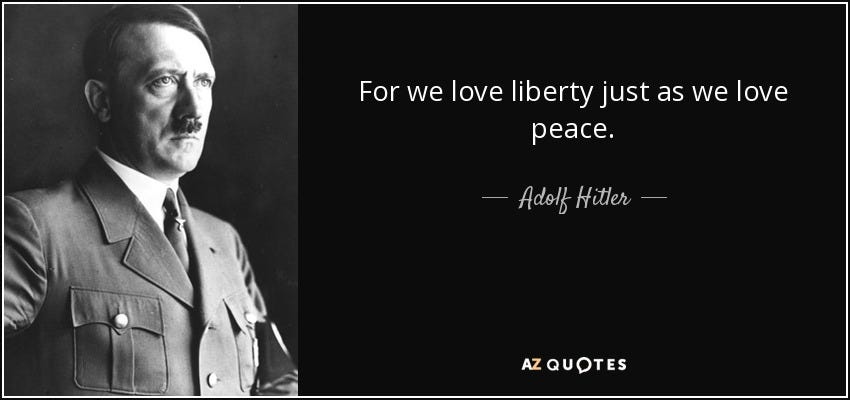 Adolf Hitler quote: For we love liberty just as we love peace.