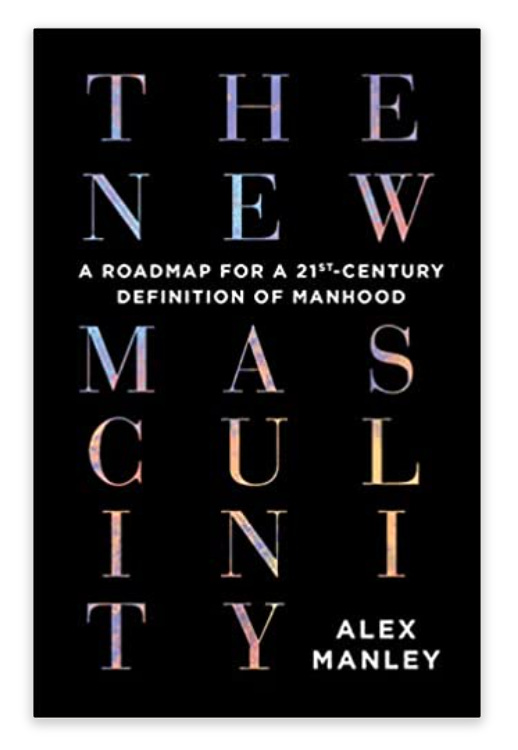 black cover of a book by Alex Manley, 'the New Masculinity' in colorful text