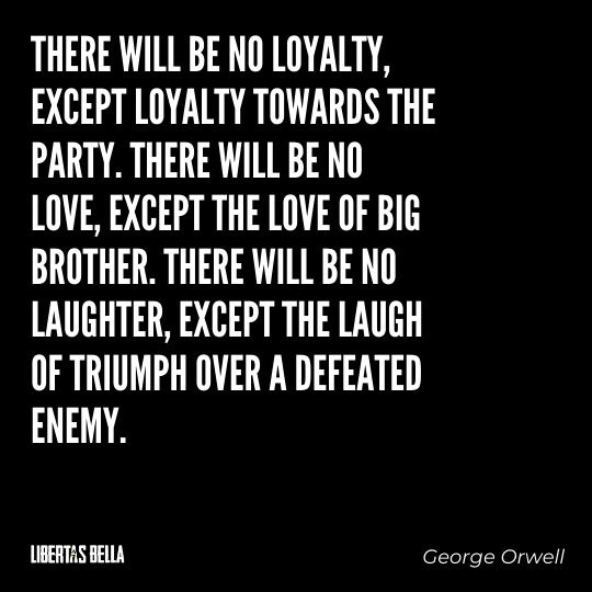 1984 Quotes - "There will be no loyalty, except loyalty towards the Party. There will be no love, except the love..."