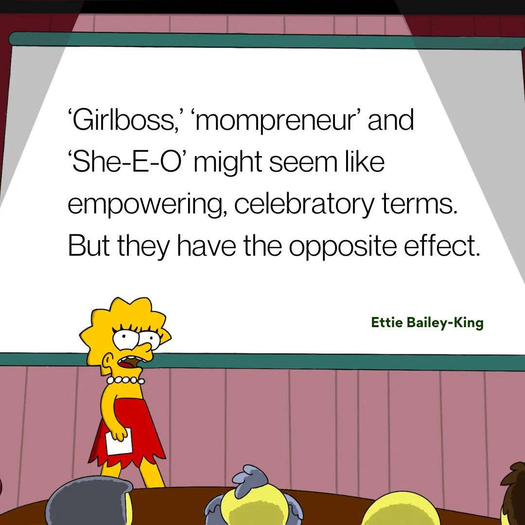 Lisa Simpson, a yellow cartoon, is on a stage with a white projector screen behind her. Text reads: ‘Girlboss,’ ‘mompreneur’ and ‘She-E-O’ might seem like empowering, celebratory terms. But they have the opposite effect.