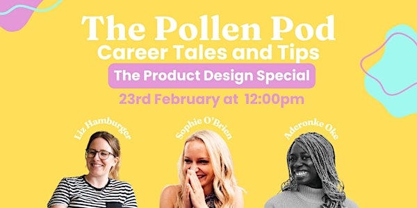 The Pollen Pod: Career Tales & Tips (LIVE) - The Product Design Special