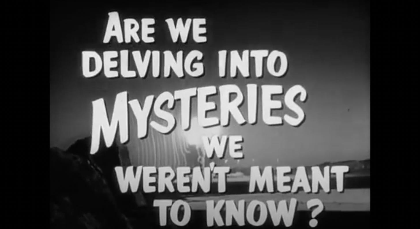 Still from a black-and-white movie trailer. Text reads ARE WE DELVING INTO MYSTERIES WE WEREN’T MEANT TO KNOW?