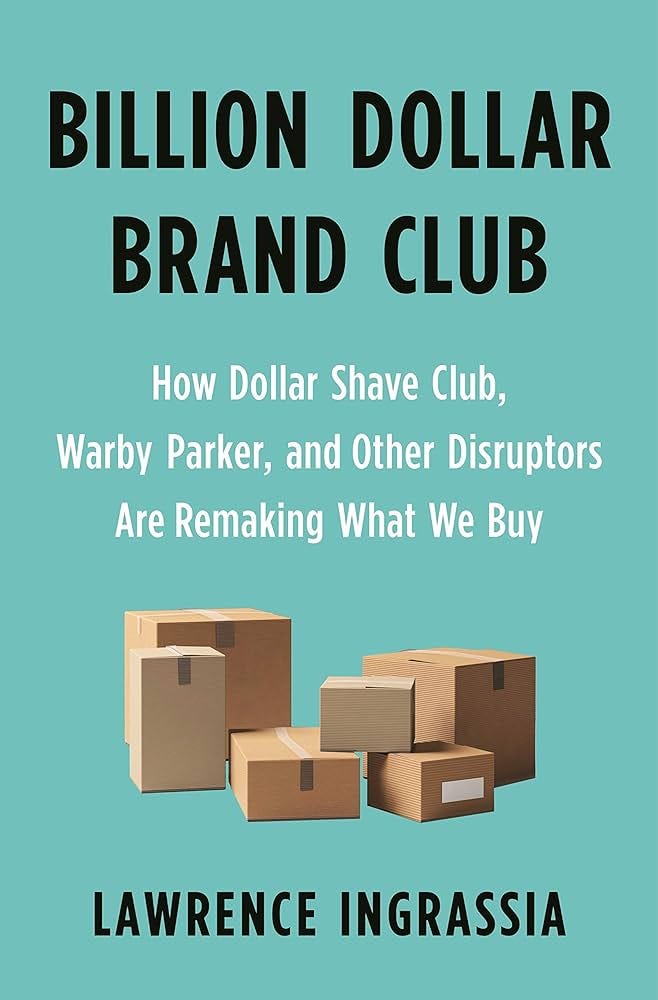 Amazon.com: Billion Dollar Brand Club: How Dollar Shave Club, Warby Parker,  and Other Disruptors Are Remaking What We Buy: 9781250313065: Ingrassia,  Lawrence: Books