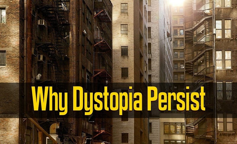 Why Dystopia Persist - The problem, as always, is in your mind.