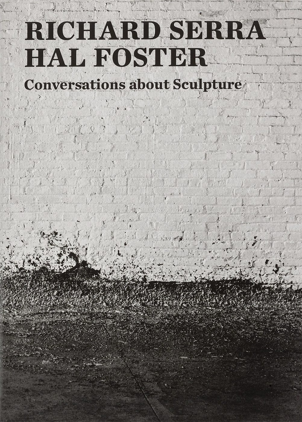 Richard Serra and Hal Foster: Conversations about Sculpture, Yale University Press, New Haven, CT, 2018 [Gagosian, New York, NY. Art: © Estate of Richard Serra / ARS, New York]