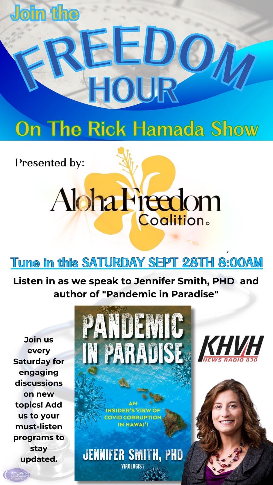 May be an image of 1 person and text that says 'Join the FREEDOM HOUR On The Rick Hamada Show Presented by: Aloha Freedom Coalition. Tune in this SATURDAY SEPT 28TH 8:00AM Listen in as we speak to Jennifer Smith, PHD and author of "Pandemic in Paradise" PANDEMIC IN PARADISE KHVH NEWS RADIO 830 Join us every Saturday for engaging discussions on new topics! Add us to your must-listen programs to stay updated. AN INSIDERSVIEWOF VIEW INSIDER COVIDCORRUPTION INHAWAII JENNIFER SMITH, PHD VIAOLOGIST'