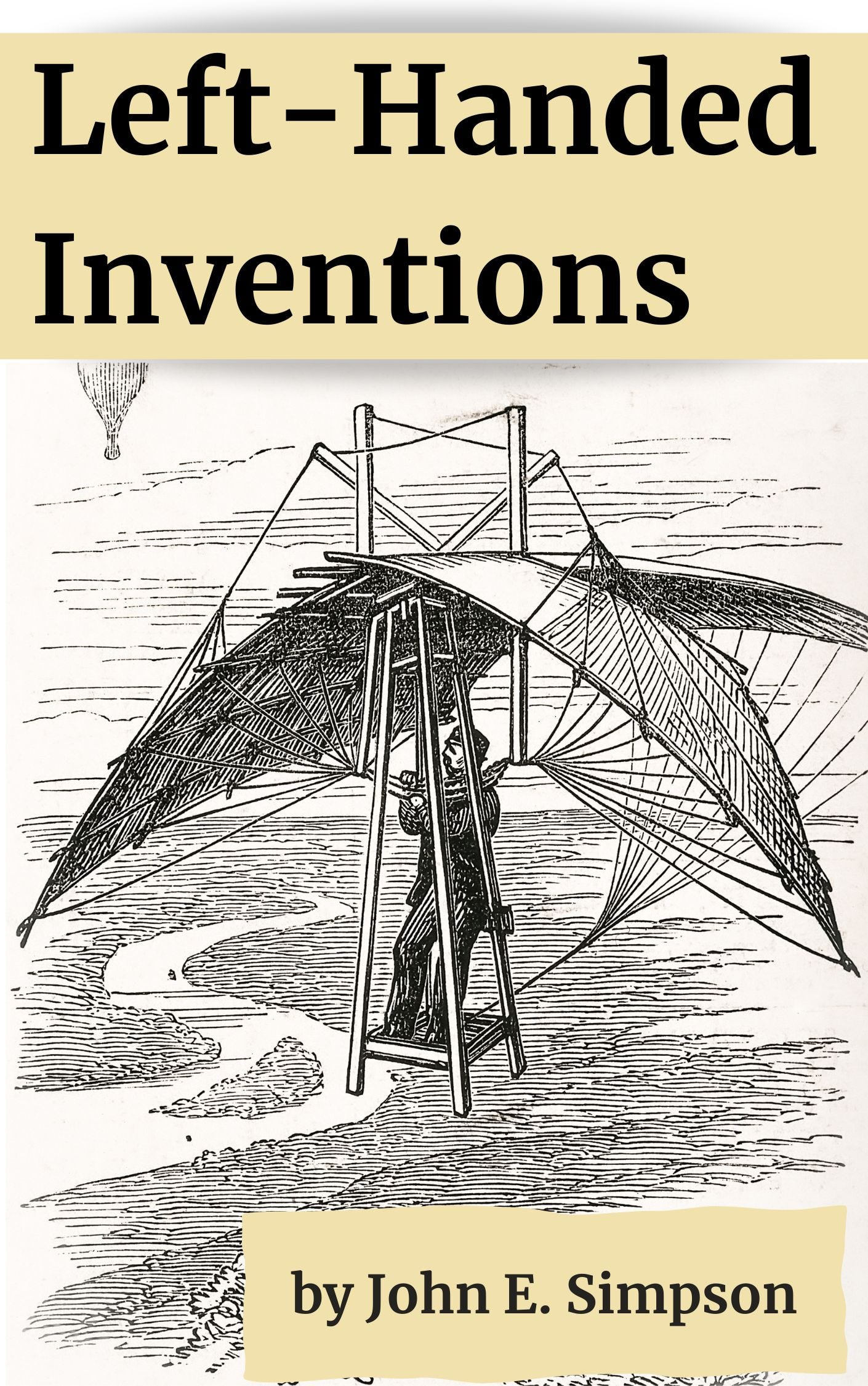 A black-and-white engraving of a 19th-century man aloft in some weird flying contraption: several long pieces of wood, some short pieces as well, three wings, and a series of struts and wires supporting a wooden platform upon which the man stands. Far below, we see a river; in the background, some clouds and what appears to be a balloon wih a basket dangling beneath, drifting away. The book title and author's name are superimposed over the engraving.