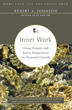 Inner Work: Using Dreams &amp; Active Imagination for Personal Growth: Using Dreams and Active Imagination for Personal Growth