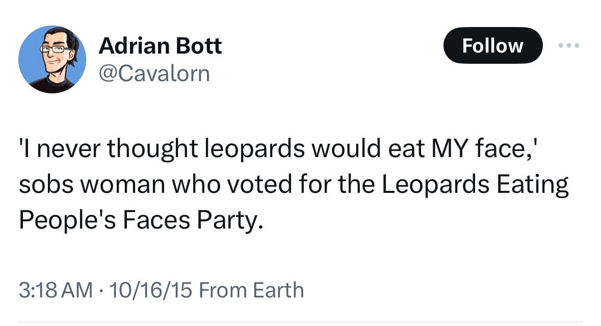 Tweet that says "I never thought leopards would eat MY face" sobs woman who voted for the Leopards Eating People's Faces Party. (Tweet is by Adrian Bott from 10/16/15)